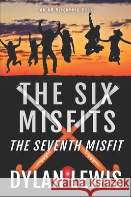 The Six Misfits: The Seventh Misfit Dylan Lewis, Michael Bent, Rosalie Bent 9781074446826 Independently Published - książka