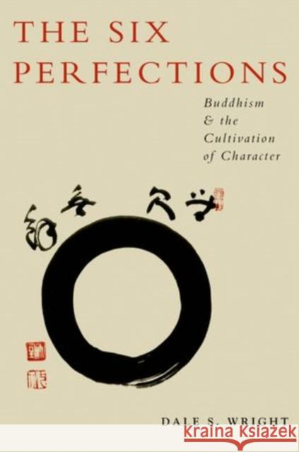 The Six Perfections: Buddhism and the Cultivation of Character Wright, Dale 9780199895793 OUP USA - książka