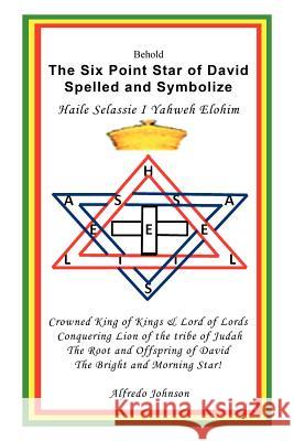 The Six Point Star of David Spelled and Symbolize Haile Selassie I: Yahweh Elohim Johnson, Alfredo 9781477234846 Authorhouse - książka