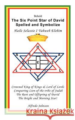 The Six Point Star of David Spelled and Symbolize Haile Selassie I: Yahweh Elohim Johnson, Alfredo 9781477234853 Authorhouse - książka