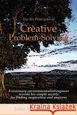 The Six Principles of Creative Problem-Solving John M. Tettemer 9780967887647 Juniper Springs Press - książka