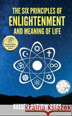 The Six Principles of Enlightenment and Meaning of Life Russell Anthony Gibbs 9781535608657 Russell Anthony Gibbs - książka