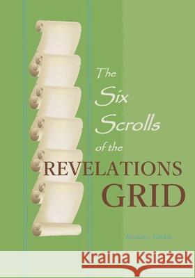 The Six Scrolls of the Revelations Grid Roxanne Tonkin Roxanne Tonkin 9781732016941 Roxanne Tonkin - książka