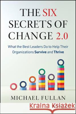 The Six Secrets of Change 2.0: What the Best Leaders Do to Help Their Organizations Survive and Thrive Michael Fullan 9781394382149 Jossey-Bass - książka