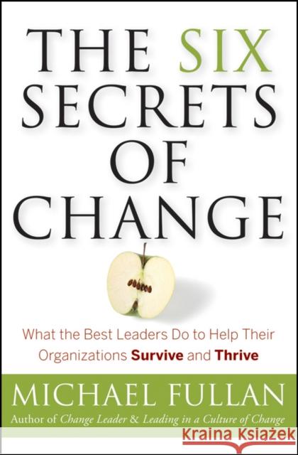 The Six Secrets of Change: What the Best Leaders Do to Help Their Organizations Survive and Thrive Fullan, Michael 9781118152607  - książka