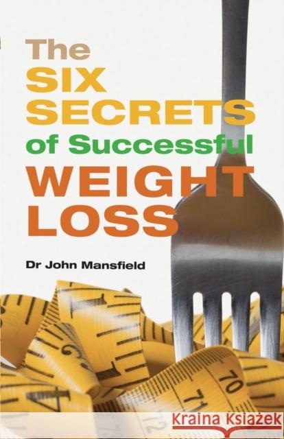 The Six Secrets of Successful Weight Loss Mansfield, John 9781781610084  - książka