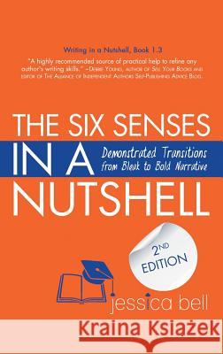 The Six Senses in a Nutshell: Demonstrated Transitions from Bleak to Bold Narrative Jessica Bell 9781925965049 Vine Leaves Press - książka