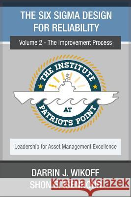 The Six Sigma Design for Reliability: Volume 2 - The Improvement Process Shon E. Isenhour Darrin J. Wikoff 9781541215849 Createspace Independent Publishing Platform - książka