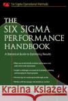 The Six SIGMA Performance Handbook: A Statistical Guide to Optimizing Results Gupta, Praveen 9780071437646 McGraw-Hill Professional Publishing