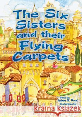 The Six Sisters and Their Flying Carpets Adam B. Ford Kristin Abbott 9780979410475 H Bar Press - książka