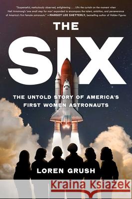 The Six: The Untold Story of America\'s First Women Astronauts Loren Grush 9781982172800 Scribner - książka