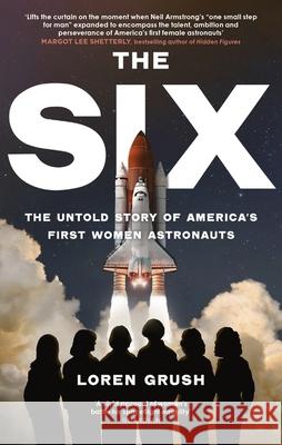 The Six: The Untold Story of America's First Women in Space Loren Grush 9780349015200 LITTLE BROWN PAPERBACKS (A&C) - książka