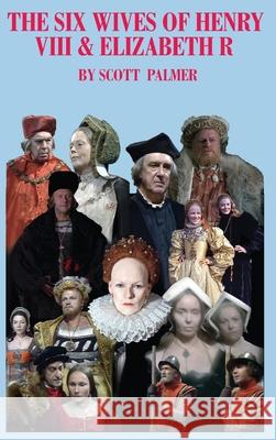 The Six Wives of Henry VIII & Elizabeth R: The Series Scott V. Palmer 9781088126660 Cypress Hills Press - książka