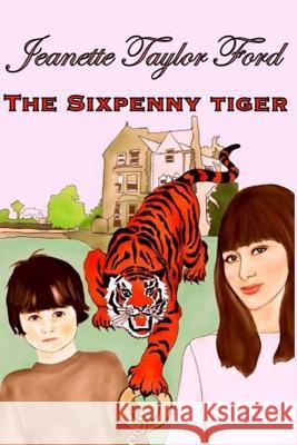 The Sixpenny Tiger Jeanette Taylor Ford 9781515341482 Createspace - książka