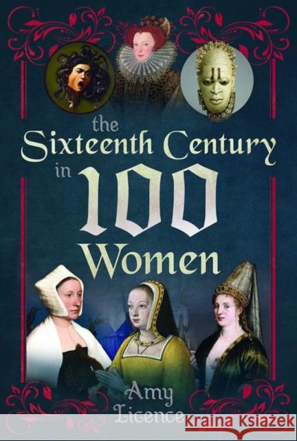 The Sixteenth Century in 100 Women Amy Licence 9781399083829 Pen & Sword Books Ltd - książka