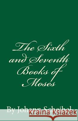 The Sixth and Seventh Books of Moses Johann Scheibel 9781535562720 Createspace Independent Publishing Platform - książka
