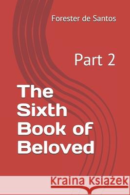 The Sixth Book of Beloved: Part 2 Forester de Santos 9798707640766 Independently Published - książka