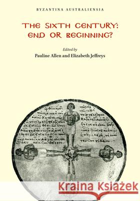 The Sixth Century: End or Beginning? Pauline Allen Elizabeth Jeffreys 9781864200744 Brill - książka