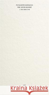 The Sixth Desert: I: The Director Panagiotis Kehagias 9781967751082 Eris - książka