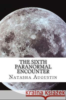 The Sixth Paranormal Encounter Natasha C. Augustin 9781495442964 Createspace - książka