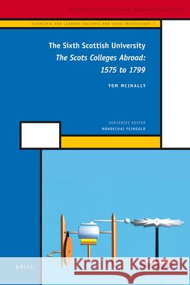 The Sixth Scottish University: The Scots Colleges Abroad: 1575 to 1799 Thomas McInally 9789004214262 Brill - książka