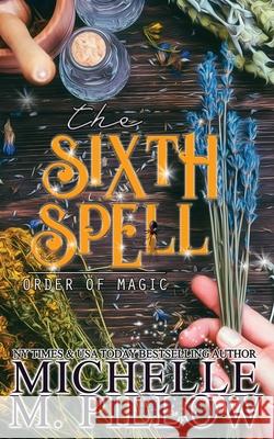 The Sixth Spell: A Paranormal Women's Fiction Romance Novel Michelle M. Pillow 9781625013149 Raven Books LLC - książka