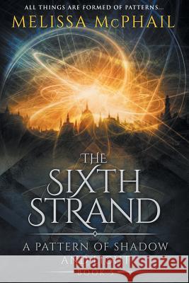 The Sixth Strand: A Pattern of Shadow and Light Book Five Melissa McPhail 9780998851419 Five Strands Publishing - książka