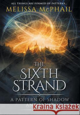 The Sixth Strand: A Pattern of Shadow and Light Book Five Melissa McPhail 9780998851426 Five Strands Publishing - książka