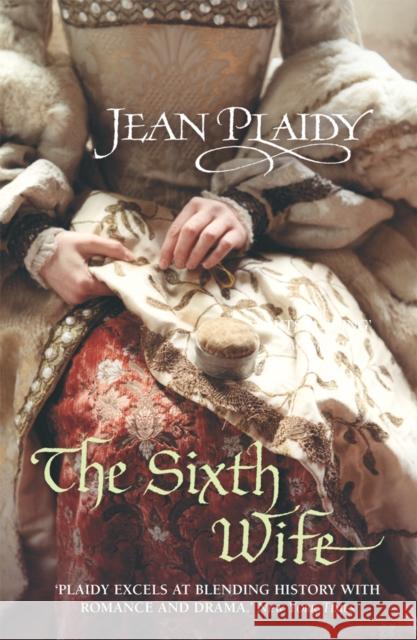 The Sixth Wife : (Tudor Saga) Jean Plaidy 9780099493242 ARROW BOOKS LTD - książka