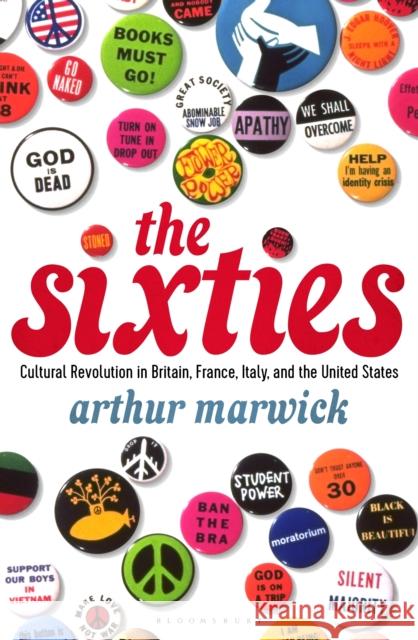 The Sixties: Cultural Revolution in Britain, France, Italy, and the United States, C.1958-C.1974 Marwick, Arthur 9781448205738 Bloomsbury Publishing PLC - książka
