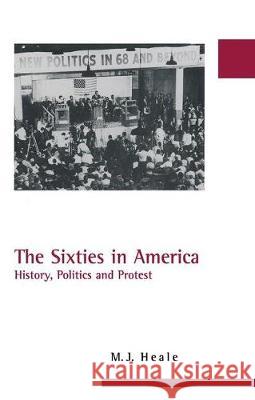 The Sixties in America: History, Politics and Protest Heale, M. J. 9781579583453 Fitzroy Dearborn Publishers - książka
