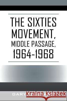 The Sixties Movement: Middle Passage, 1964-1968 Gary Luhmann 9781977262264 Outskirts Press - książka