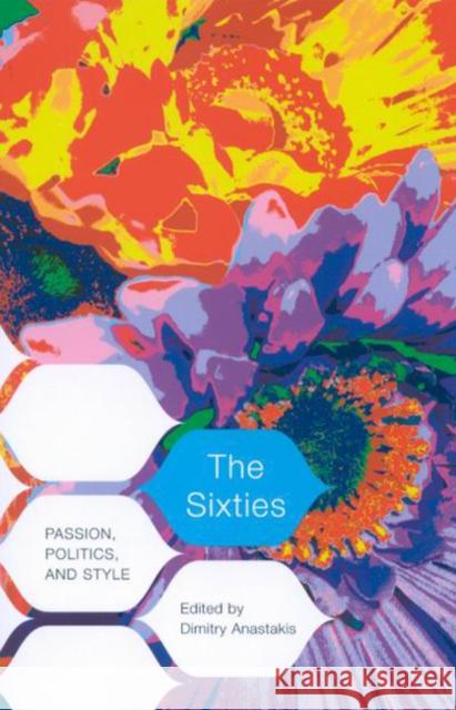 The Sixties: Passion, Politics, and Style Dimitry Anastakis 9780773533219 Mqup - książka