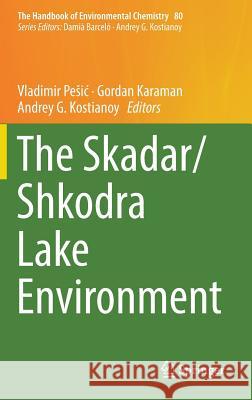 The Skadar/Shkodra Lake Environment Vladimir Pesic Gordan Karaman Andrey G. Kostianoy 9783319992495 Springer - książka