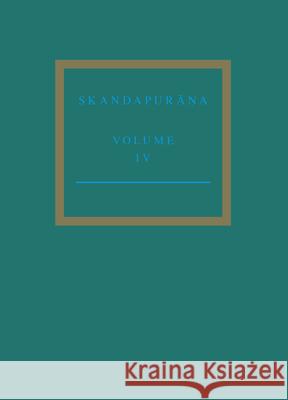 The Skandapurāṇa Volume IV: Adhyāyas 70 - 95. Start of the Skanda and Andhaka Cycles Bisschop, Peter 9789004383487 Brill - książka