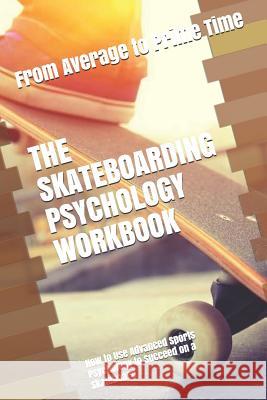 The Skateboarding Psychology Workbook: How to Use Advanced Sports Psychology to Succeed on a Skateboard Danny Uribe Masep 9781075406843 Independently Published - książka
