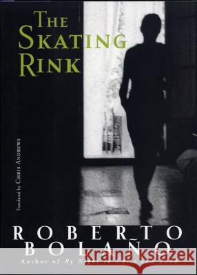 The Skating Rink Roberto Bolaño, Chris Andrews 9780811217132 New Directions Publishing Corporation - książka