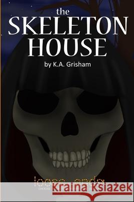 The Skeleton House K a Grisham 9781329779624 Lulu.com - książka