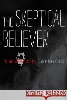 The Skeptical Believer: Telling Stories to Your Inner Atheist Taylor, Daniel 9780970651150 Bog Walk Press - książka