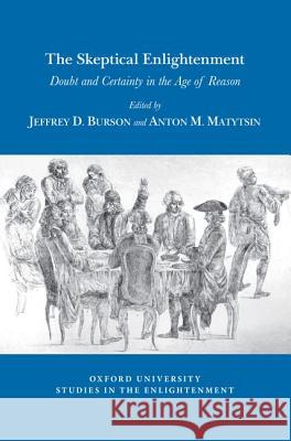 The Skeptical Enlightenment: Doubt and Certainty in the Age of Reason Jeffrey D. Burson Anton M. Matytsin 9781786941947 Voltaire Foundation in Association with Liver - książka