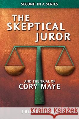 The Skeptical Juror and The Trial of Cory Maye Allen, J. Bennett 9780984271672 Allen & Allen Semiotics, Inc. - książka