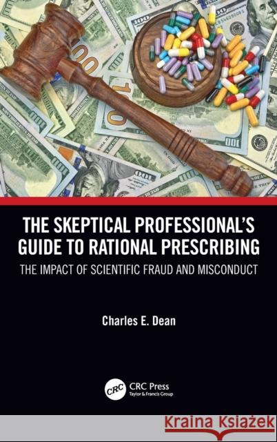 The Skeptical Professional's Guide to Rational Prescribing: The Impact of Scientific Fraud and Misconduct Charles E. Dean 9781032211930 CRC Press - książka