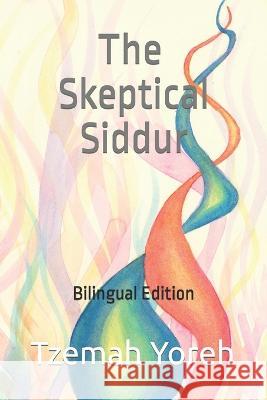 The Skeptical Siddur: Bilingual Edition Tzemah Yoreh 9798489782494 Independently Published - książka