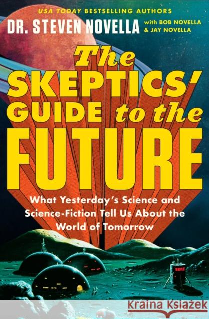 The Skeptics\' Guide to the Future: What Yesterday\'s Science and Science Fiction Tell Us About the World of Tomorrow Jay Novella 9781538709559 Little, Brown & Company - książka