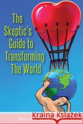 The Skeptic's Guide to Transforming The World: What's In It for Me? Denmark, Serena 9781480238916 Createspace - książka