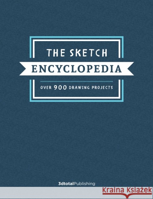 The Sketch Encyclopedia: Over 1,000 drawing projects  9781912843480 3dtotal Publishing - książka