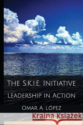 The S.K.i.e. Initiative: Leadership in Action Omar a. Lopez 9781718002609 Independently Published - książka