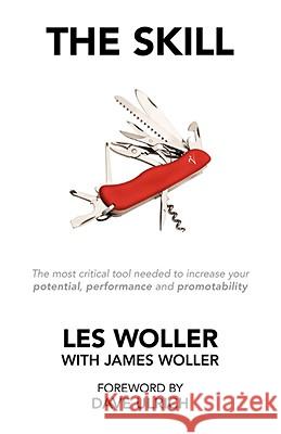 The Skill: The Most Critical Tool Needed to Increase Your Potential, Performance and Promotability Woller, Les 9781425166199 TRAFFORD PUBLISHING - książka