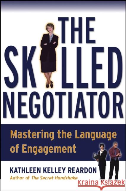 The Skilled Negotiator: Mastering the Language of Engagement Reardon, Kathleen 9780787966553 Jossey-Bass - książka