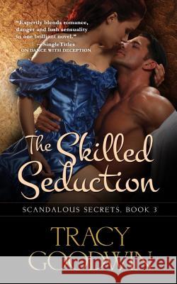 The Skilled Seduction: Scandalous Secrets, Book 3 Tracy Goodwin 9781544684390 Createspace Independent Publishing Platform - książka